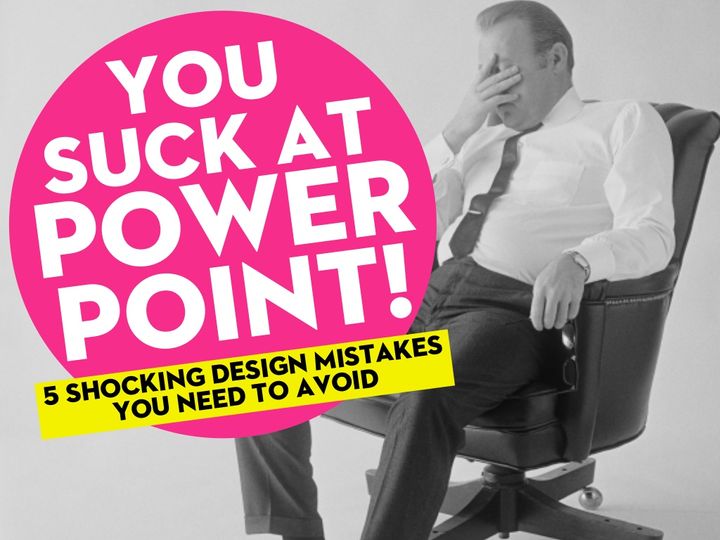 You suck at PowerPoint